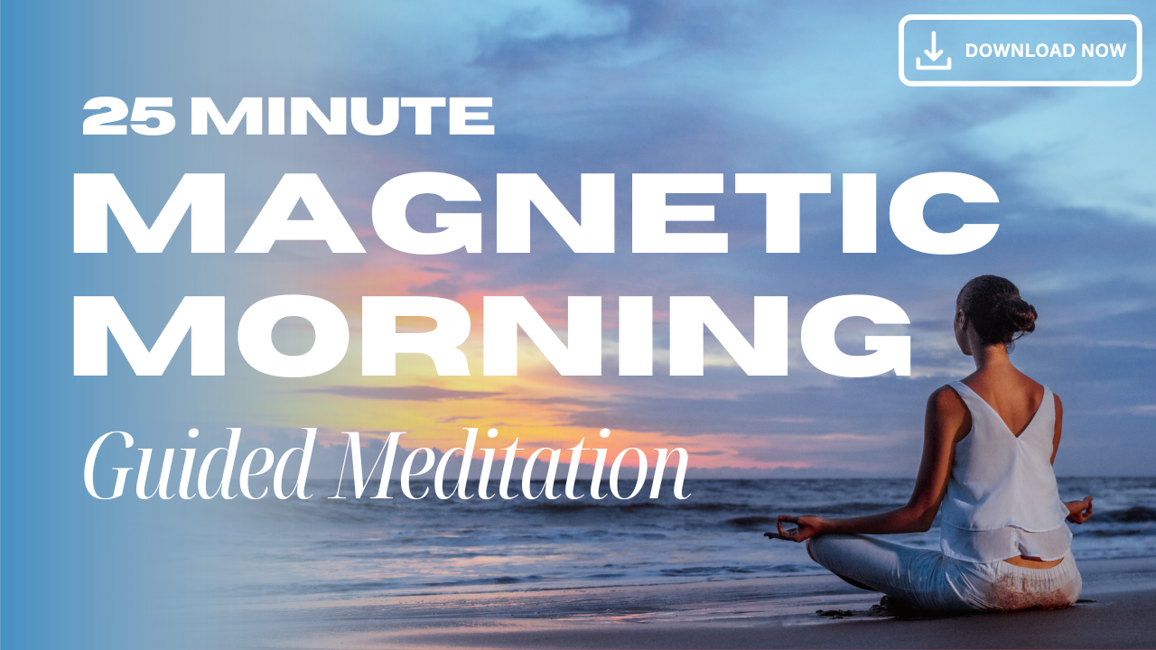 Your Magnetic Morning Meditation